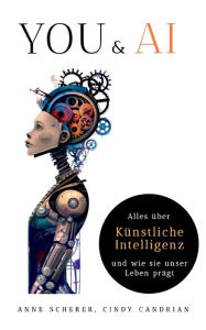 Title: You & AI: Alles über Künstliche Intelligenz und wie sie unser Leben prägt, Author: Anne Scherer