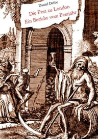 Title: Die Pest zu London - Ein Bericht vom Pestjahr: Illustrierte Neuübersetzung, Author: Daniel Defoe