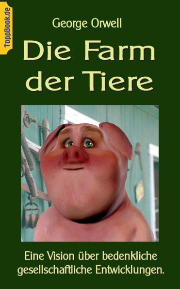 Die Farm der Tiere: Eine Vision ï¿½ber bedenkliche gesellschaftliche Entwicklungen.