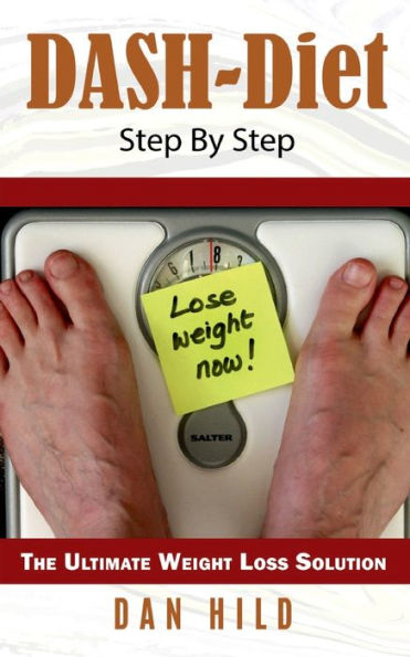 DASH-Diet Step By Step: The Ultimate Weight Loss Solution