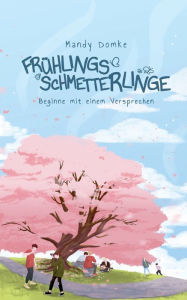 Title: Frühlingsschmetterlinge: Beginne mit einem Versprechen, Author: Mandy Domke