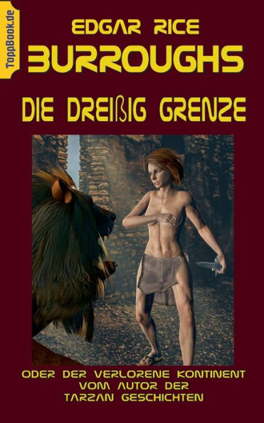 Die Dreißig Grenze: oder Der verlorene Kontinent vom Autor der Tarzan Geschichten