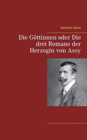 Die Göttinnen oder drei Romane der Herzogin von Assy