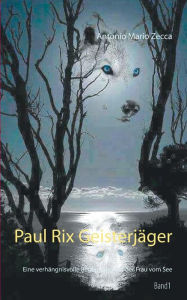 Title: Paul Rix Geisterjäger: Eine verhängnisvolle Begegnung mit der Frau vom See, Author: Antonio Mario Zecca