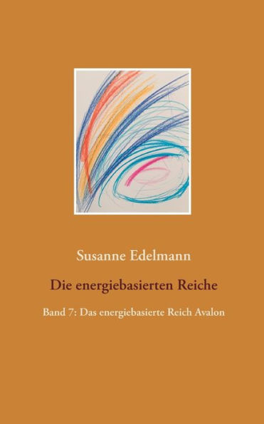 Die energiebasierten Reiche: Band 7: Das energiebasierte Reich Avalon