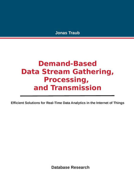 Demand-based Data Stream Gathering, Processing, and Transmission: Efficient Solutions for Real-Time Data Analytics in the Internet of Things