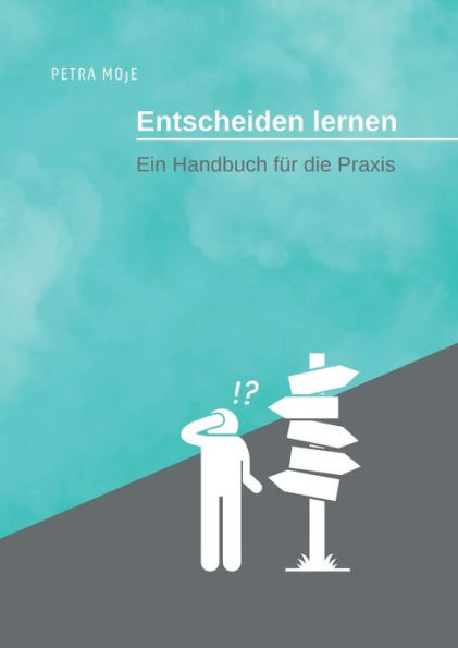 Entscheiden lernen: Ein Handbuch für die Praxis