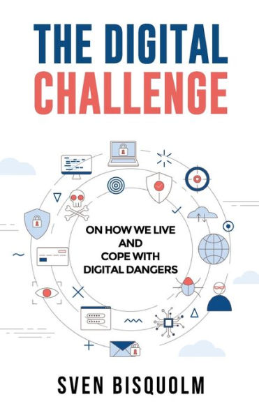 The Digital Challenge: On how we live and cope with digital dangers
