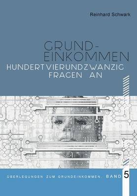 Hundertvierundzwanzig Fragen zum Bedingungslosen Grundeinkommen: Beantwortet von Chatbot