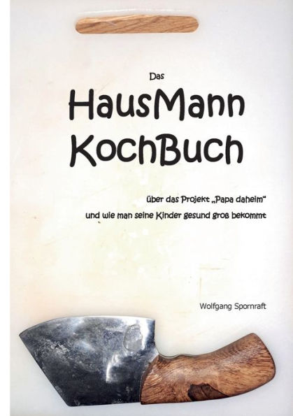 Das HausMannKochBuch: über das Projekt "Papa daheim" und wie man seine Kinder gesund groß bekommt