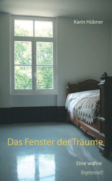 Das Fenster der Trï¿½ume: Eine Liebesgeschichte nach einer wahren Begebenheit!