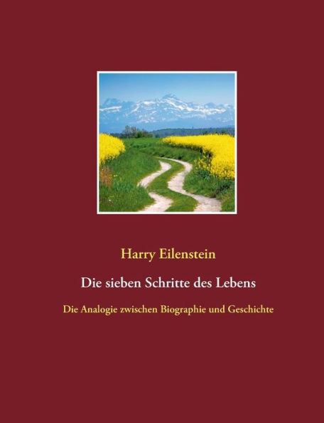 Die sieben Schritte des Lebens: Die Analogie zwischen Biographie und Geschichte