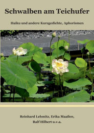 Title: Schwalben am Teichufer: Haiku und andere Kurzgedichte, Aphorismen, Author: Reinhard Lehmitz