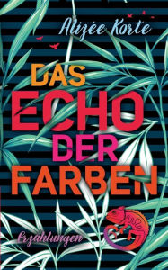 Title: Das Echo der Farben, Author: Alizïe Korte
