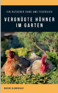 Title: Vergnügte Hühner im Garten: Ein Ratgeber rund ums Federvieh, Author: Nadine Blumensaat