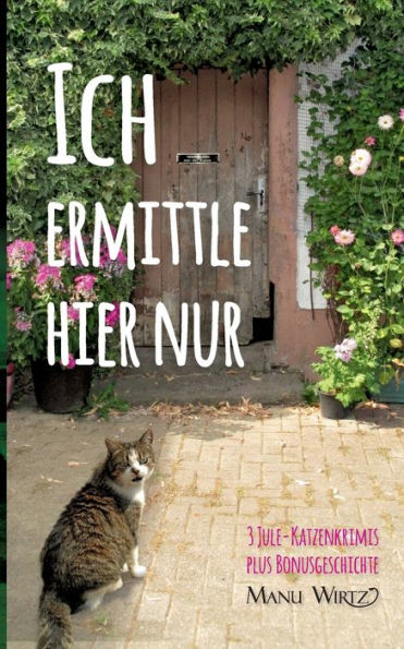 Ich ermittle hier nur: 3 Jule-Katzenkrimis - Taschenbuch