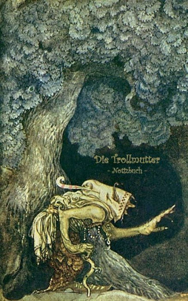 Die Trollmutter - Notizbuch (Trolle und Goblins): Notebook, Fantasy, Fantasie, Fee, Märchen, Saga, Sage, nordisch, Elfen, verzaubert, Zauber, Meerjungfrau, Einhorn, Riese, Prinz, Prinzessin, Burg, Wald, Postkarten, sammeln, Original, Post, Briefmarke, Kla