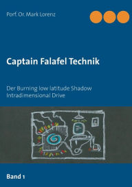 Title: Captain Falafel Technik: Der Burning low latitude Shadow Intradimensional Drive, Author: Mark Lorenz