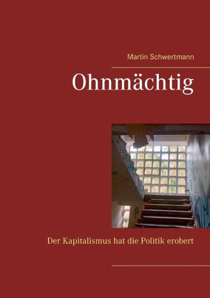 Ohnmächtig: Der Kapitalismus hat die Politik erobert