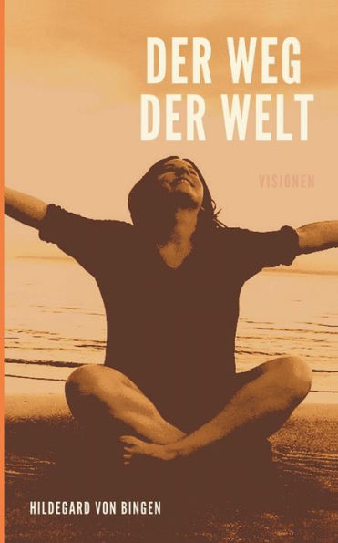 Der Weg der Welt: Visionen der Hildegard von Bingen