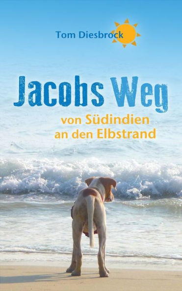 Jacobs Weg: von Sï¿½dindien an den Elbstrand