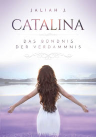 Title: Catalina: Das Bï¿½ndnis der Verdammnis, Author: Jaliah J