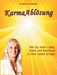 Title: Karmaablösung: Wie Du mehr Liebe, Glück und Reichtum in Dein Leben bringst, Author: Dragica Schadegg