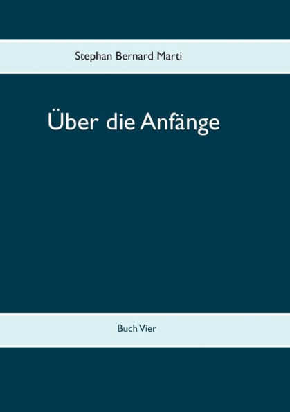 Ã¯Â¿Â½ber die AnfÃ¯Â¿Â½nge: Buch Vier