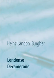 Title: Londense Decamerone, Author: Heinz Landon-Burgher