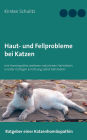 Haut- und Fellprobleme bei Katzen: mit Homöopathie, weiteren natürlichen Heilmitteln und der richtigen Ernährung selbst behandeln