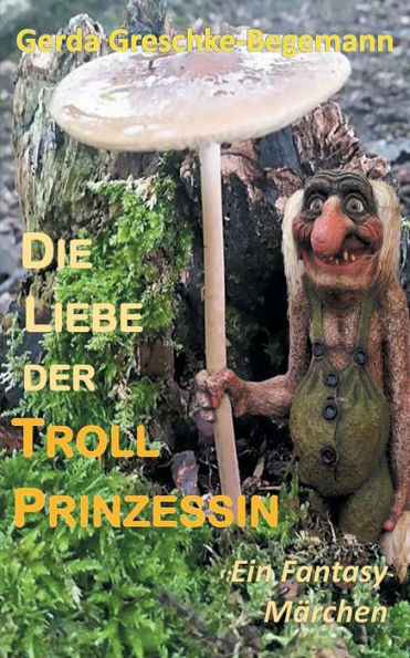 Die Liebe der Trollprinzessin: Ein Fantasy-Märchen