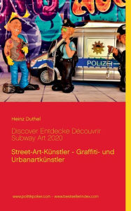 Title: Discover Entdecke Dï¿½couvrir Subway Art 2020: Street-Art-Kï¿½nstler - Graffiti- und Urbanartkï¿½nstler, Author: Heinz Duthel