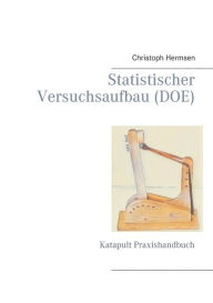 Title: Statistischer Versuchsaufbau (DOE): Katapult Praxishandbuch, Author: Christoph Hermsen