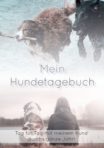 Mein Hundetagebuch: Mit meinem Hund durchs ganze Jahr