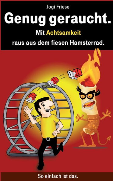 Genug geraucht.: Mit Achtsamkeit raus aus dem fiesen Hamsterrad.