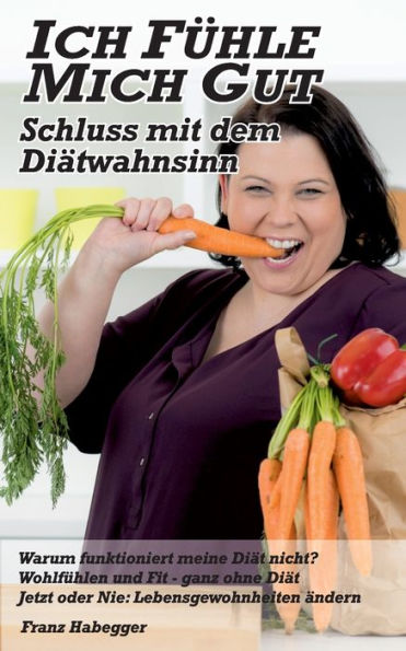 Ich fühle mich gut - Schluss mit dem Diätwahnsinn