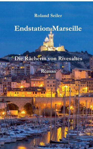 Endstation Marseille: Die Rächerin von Rivesaltes