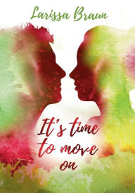 Title: It's time to move on, Author: Larissa Braun