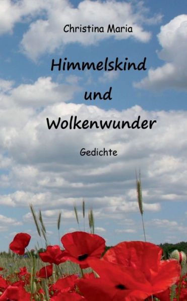 Himmelskind und Wolkenwunder: Gedichte