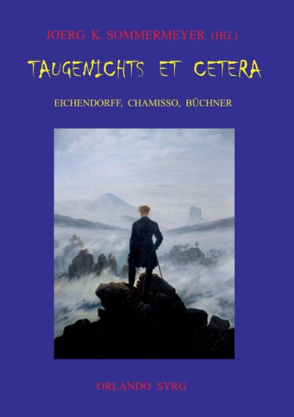 Taugenichts et cetera: Eichendorff, Chamisso, Büchner:Aus dem Leben eines Taugenichts. Peter Schlemihls wundersame Geschichte. Lenz.