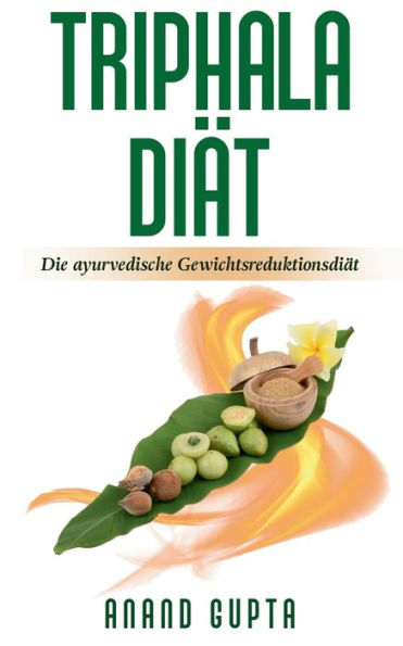 Triphala Diät: Die ayurvedische Gewichtsreduktionsdiät