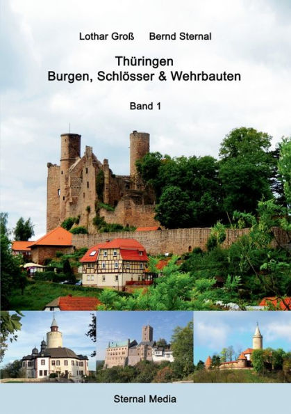 Thüringen - Burgen, Schlösser & Wehrbauten Band 1: Standorte, Baubeschreibungen und Historie