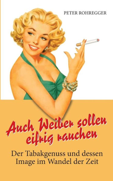 Auch Weiber sollen eifrig rauchen: Der Tabakgenuss und dessen Image im Wandel der Zeit
