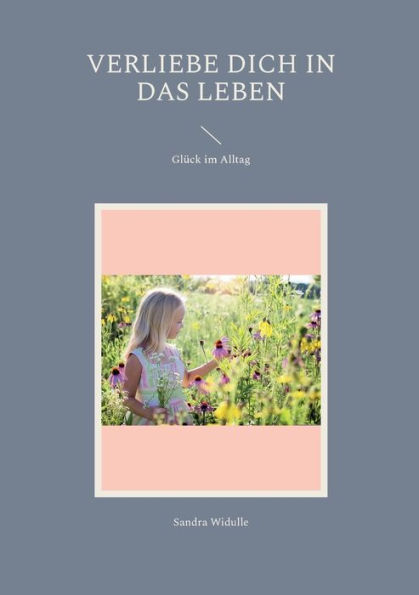 Verliebe dich in das Leben: Glück im Alltag