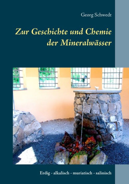 Zur Geschichte und Chemie der Mineralw�sser: Erdig - alkalisch - muriatisch - salinisch