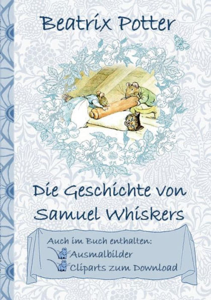 Die Geschichte von Samuel Whiskers (inklusive Ausmalbilder und Cliparts zum Download): The Tale of Samuel Whiskers; Ausmalbuch, Malbuch, Cliparts, Icon, Emoji, Sticker, Peter Hase, Kinder, Kinderbuch, Klassiker, Schulkinder, Vorschule, 1. 2. 3. 4. Klasse,