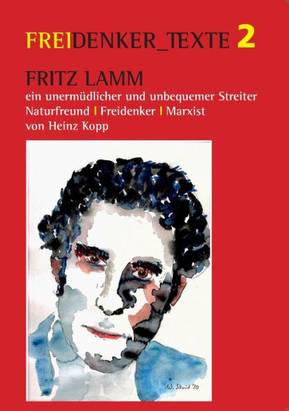 Fritz Lamm - ein unermüdlicher und unbequemer Streiter: Naturfreund - Freidenker - Marxist
