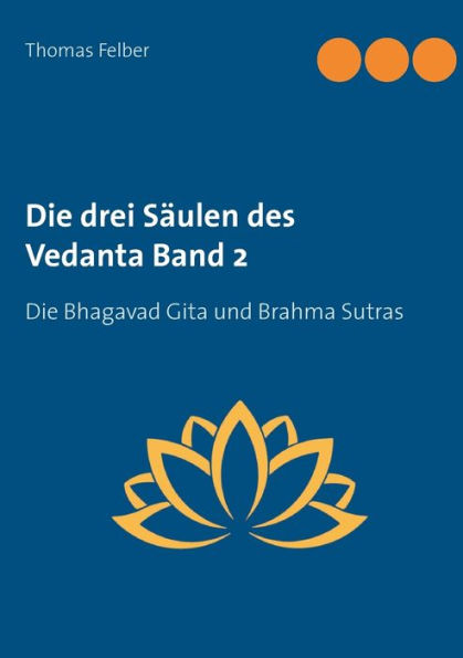Die drei SÃ¯Â¿Â½ulen des Vedanta Band 2: Die Bhagavad Gita und Brahma Sutras