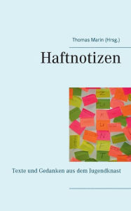 Title: Haftnotizen: Texte und Gedanken aus dem Jugendknast, Author: Thomas Marin