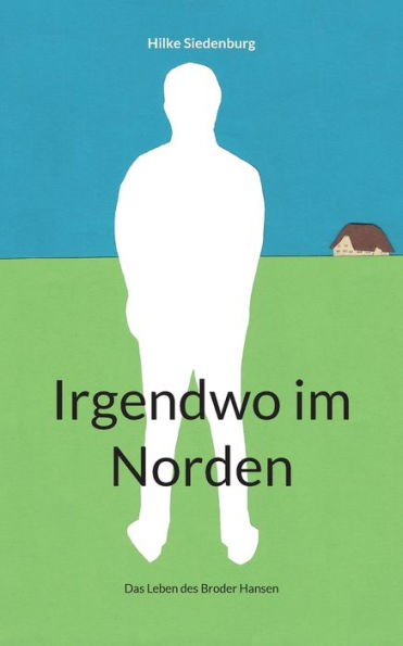 Irgendwo im Norden: Das Leben des Broder Hansen